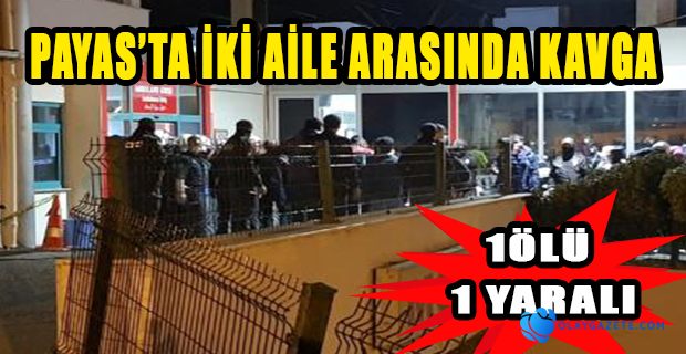 İKİ AİLE ARASINDA ÇIKAN KAVGADA BİR KİŞİ HAYATINI KAYBETTİ