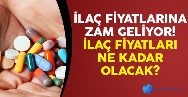 İLAÇ FİYATLARINA BÜYÜK ZAM GELİYOR