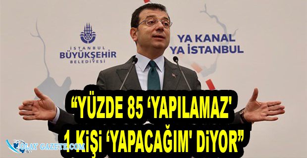 İMAMOĞLU: KANAL İSTANBUL GÜLÜNECEK BİR İŞ