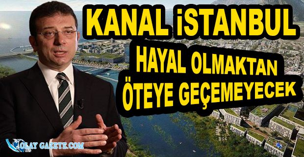 İMAMOĞLU, KANAL İSTANBUL’U İŞARET ETTİ: BÜYÜK BİR TEHDİT