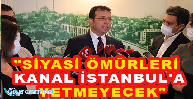 İMAMOĞLU: KANAL PROJESİYLE İSTANBUL