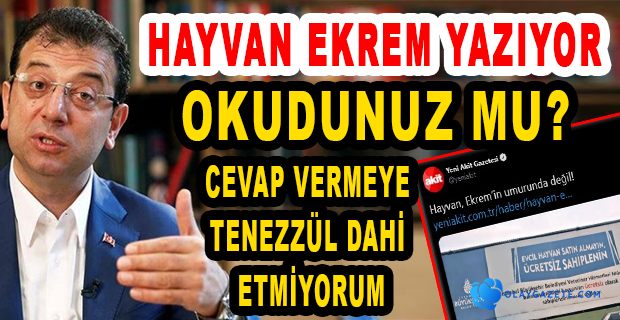 İMAMOĞLU KENDİSİNE HAYVAN DİYEN YENİ AKİT