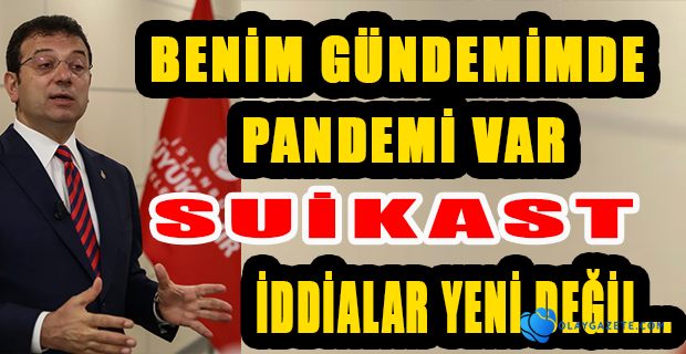 İMAMOĞLU: SUİKAST İDDİALARI YENİ DEĞİL, KISMİ OLARAK GÜVENLİK ARTIRILDI