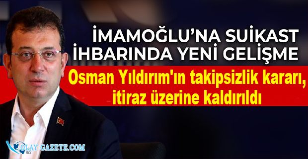 İMAMOĞLU’NA YÖNELİK SUİKAST İHBARINDA YENİ GELİŞME