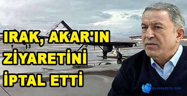 IRAK, HULUSİ AKAR’IN BAĞDAT ZİYARETİNİ İPTAL ETTİ