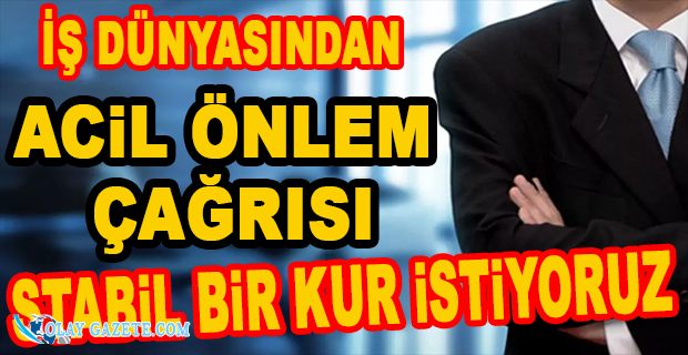 İŞ DÜNYASI AYAĞA KALKTI