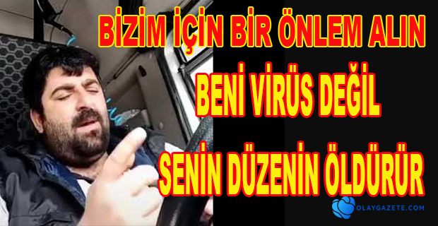 İŞÇİ: BENİ VİRÜS DEĞİL SENİN DÜZENİN ÖLDÜRÜR