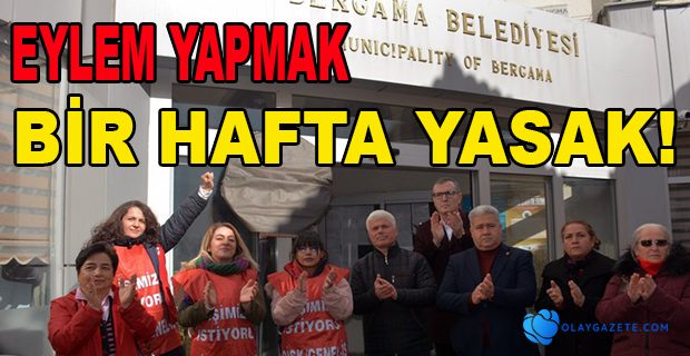 İŞÇİLERİN EYLEMİNE  1 HAFTA YASAK