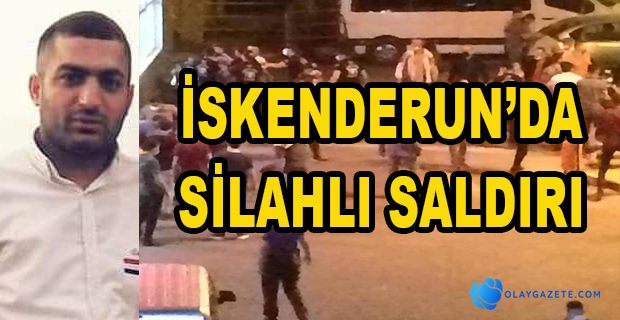 İSKENDERUN BULUTTEPE’DE SİLAHLI SALDIRI