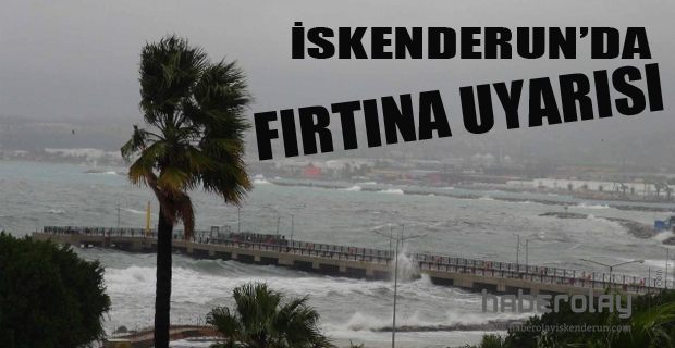 İSKENDERUN’DA FIRTINA UYARISI