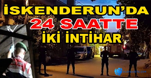 İSKENDERUN’DA İKİ GENÇ İNTİHAR ETTİ