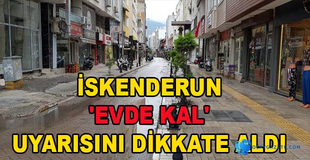 İSKENDERUN’DA KORONA SESSİZLİĞİ