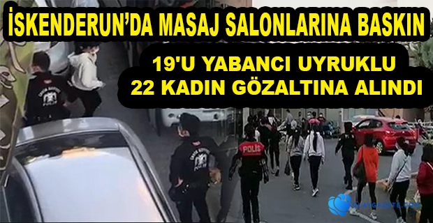 İSKENDERUN’DA MASAJ SALONLARINA BASKIN