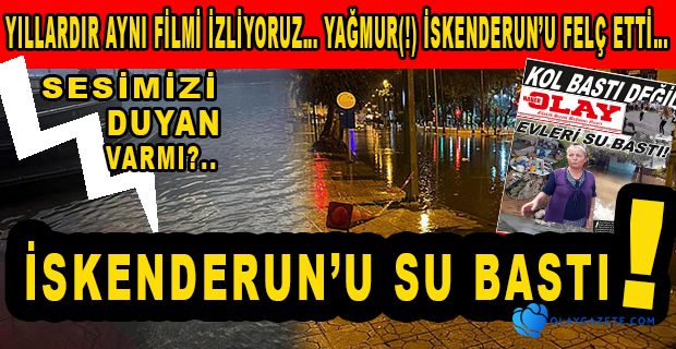 İSKENDERUN’U SU BASTI!