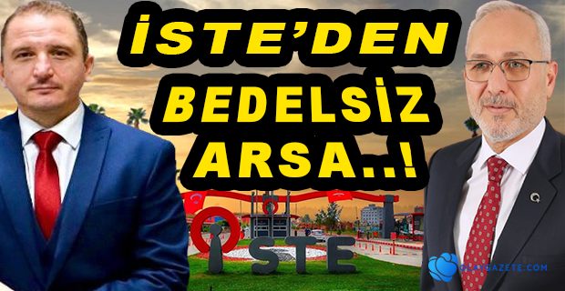 İSTE’DEN  BEDELSİZ ARSA..!