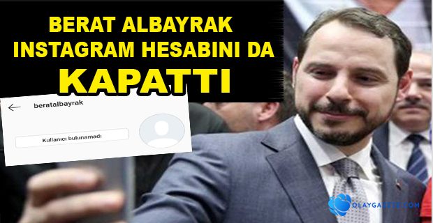 İSTİFA EDEN BERAT ALBAYRAK INSTAGRAM HESABINI DA KAPATTI