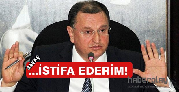 ...İSTİFA EDERİM!