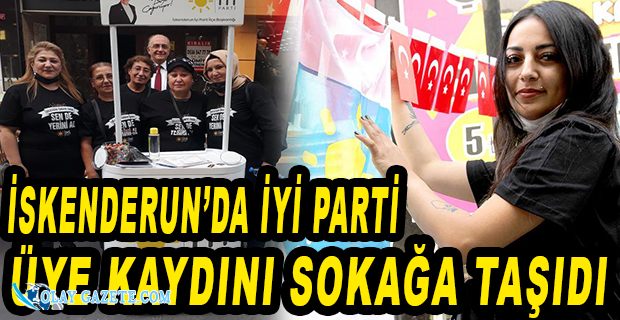 İYİ PARTİ İSKENDERUN’DA SOKAĞA İNDİ