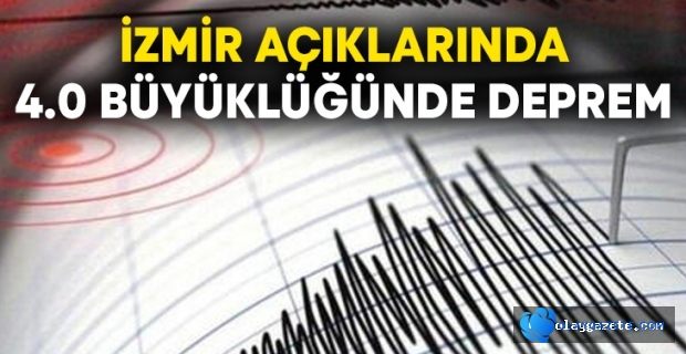 İZMİR AÇIKLARINDA 4.0 BÜYÜKLÜĞÜNDE DEPREM