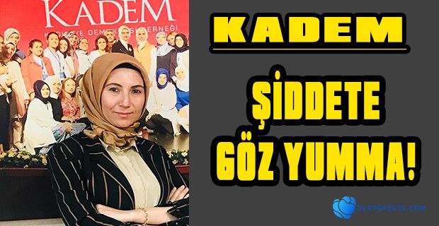 KADEM TÜM BİREYLERİNİ ŞİDDETİN KARŞISINDA DURMAYA DAVET ETTİ