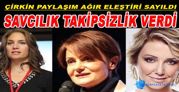 KADINLARI HEDEF ALAN ÇİRKİN PAYLAŞIMA SAVCILIKTAN TAKİPSİZLİK