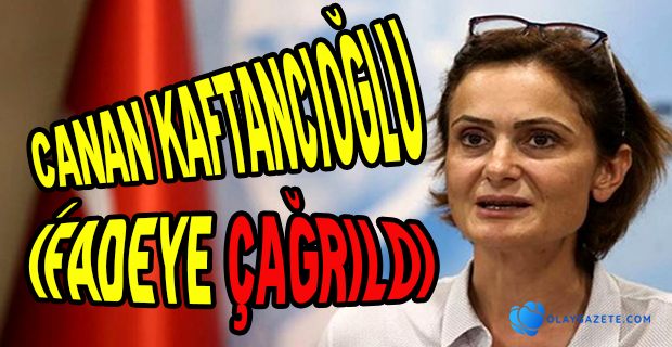  KAFTANCIOĞLU İFADEYE ÇAĞRILDI