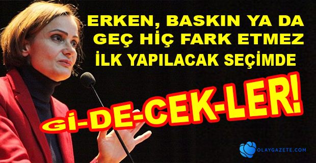 KAFTANCIOĞLU: İLK SEÇİMDE GİDECEKLER