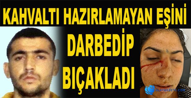 KAHVALTI HAZIRLAMADIĞI GEREKÇESİYLE BİRLİKTE YAŞADIĞI KADINI DARP EDİP BIÇAKLADI