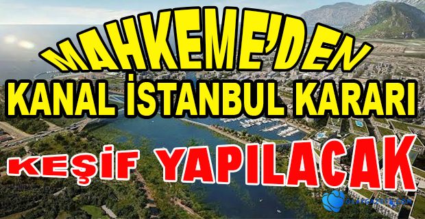 KANAL İSTANBUL ÇED RAPORU İTİRAZINDA KARAR