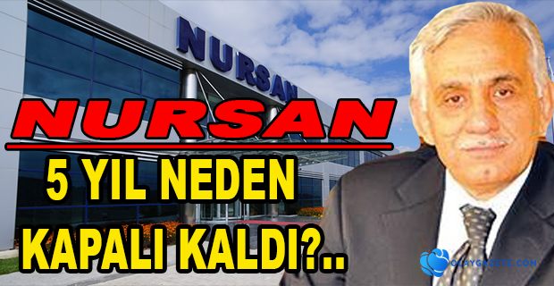 KAPANAN NURSAN, FAALİYETLERİNE YENİDEN BAŞLIYOR...