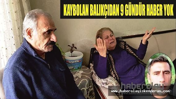 KAYBOLAN BALIKÇIDAN 9 GÜNDÜR HABER YOK