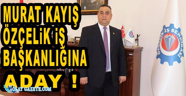 KAYIŞ ADAYLIĞINI AÇIKLADI