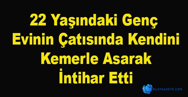 KEMERLE KENDİNİ ASTI