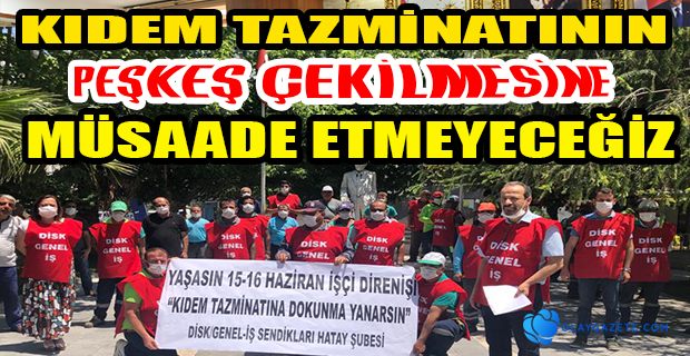 KIDEM TAZMİNATI, İŞ GÜVENCEMİZDİR