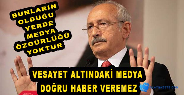 KILIÇDAROĞLU, "BASIN İLAN KURUMU BASIN İNFAZ KURUMUNA DÖNÜŞTÜ