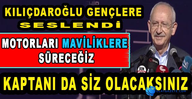 KILIÇDAROĞLU: "BİZE GÜVENİN, TÜRKİYE