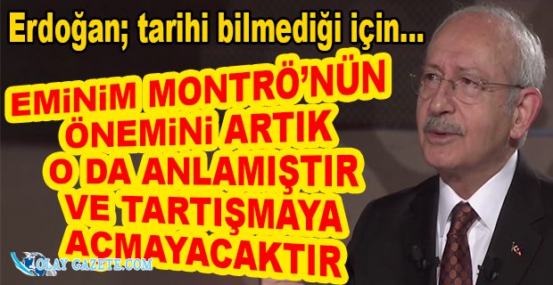KILIÇDAROĞLU: "BUGÜN EMİNİM MONTRÖ