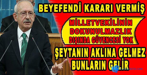 KILIÇDAROĞLU: DOKUNULMAZLIKLAR, SİYASETİ KENDİ ARZULARINA GÖRE DİZAYN ETME ALANI DEĞİLDİR