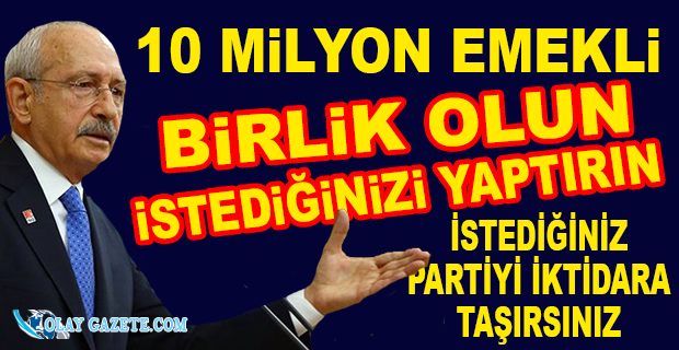 KILIÇDAROĞLU EMEKLİLERE SESLENDİ