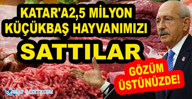 KILIÇDAROĞLU ETE YAPILAN ZAMLARIN PERDE ARKASINI HATIRLATTI