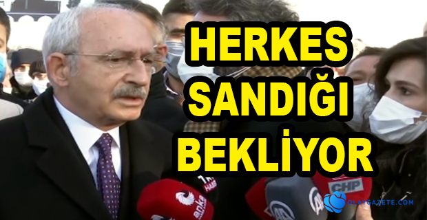 KILIÇDAROĞLU: KARARI UYGULAMAYAN HAKİMLERİN KULAĞINA KÜPE OLUR