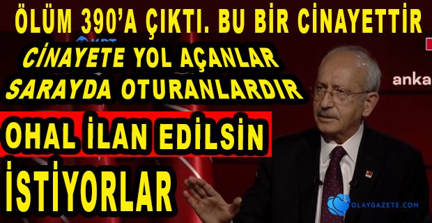 KILIÇDAROĞLU: ÖLÜM 390’A ÇIKTI. AŞI OLSA BU KADAR ÖLÜM OLMAYACAK