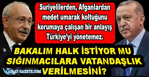 KILIÇDAROĞLU: SIĞINMACILARI VATANDAŞ YAPIP OY MU KULLANDIRACAK?
