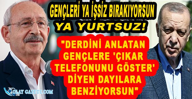 KILIÇDAROĞLU’NDAN ERDOĞAN’A GENÇLERİN SORUNU YOK ELEŞTİRİSİ