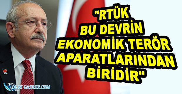 KILIÇDAROĞLU’NDAN RTÜK’E TEPKİ