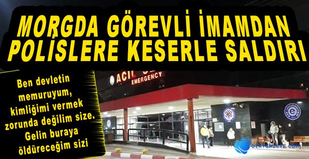 KİMLİĞİNİ İSTEYEN POLİSLERE KESERLE SALDIRDI