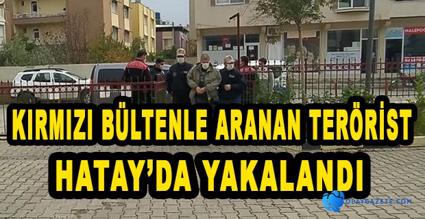 KIRMIZI BÜLTENLE ARANAN TERÖRİST SINIRDA YAKALANDI