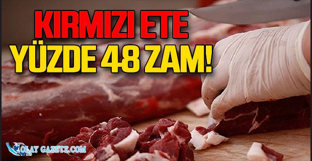 KIRMIZI ETE YÜZDE 48 ZAM 