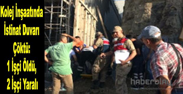 KOLEJ İNŞAATINDA İSTİNAT DUVARI ÇÖKTÜ