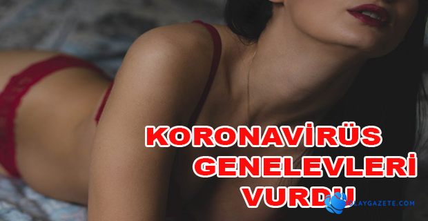 KORONAVİRÜS GENELEVLERİ DE VURDU